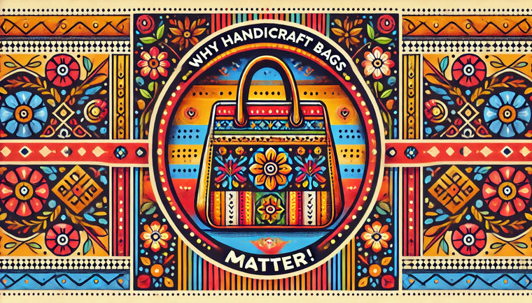 Why Handicraft Bags Are Important: A Blend of Tradition, Sustainability, and Style