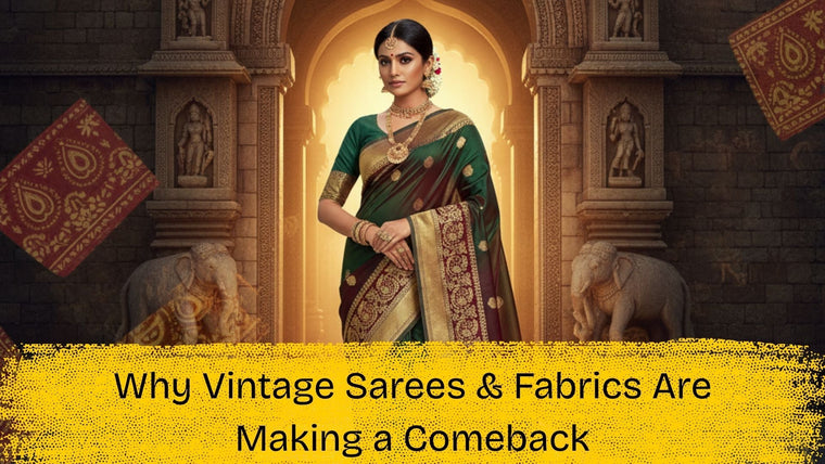 Why Vintage Sarees & Fabrics Are Making a Comeback in 2025